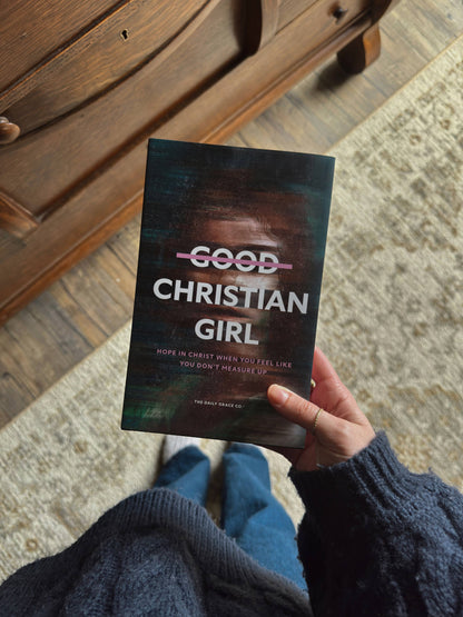 Good Christian Girl | Hope in Christ When You Feel Like You Don't Measure Up